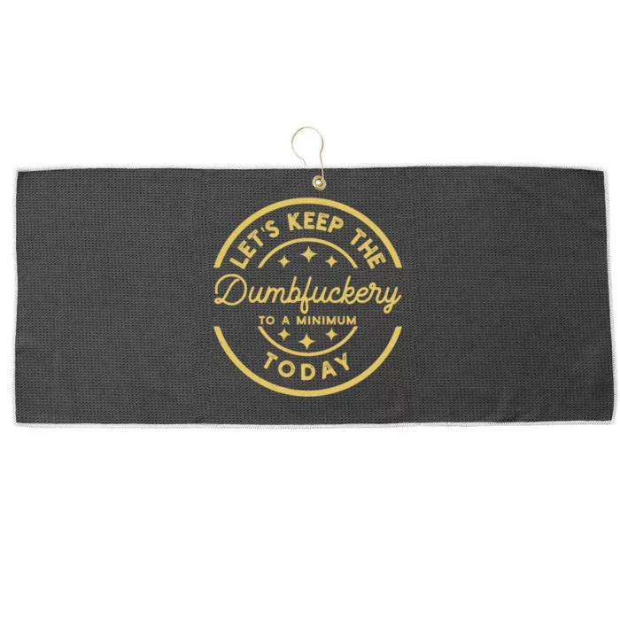 LetS Keep The Dumbfuckery To A Minimum Today Large Microfiber Waffle Golf Towel