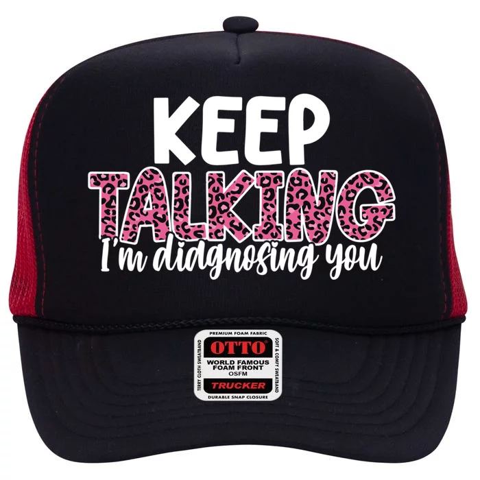 Leopard Keep Talking I'm Diagnosing You For Therapist Gift High Crown Mesh Trucker Hat