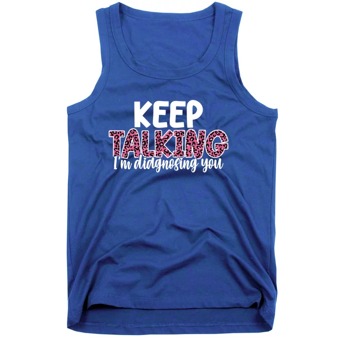 Leopard Keep Talking I'm Diagnosing You For Therapist Gift Tank Top