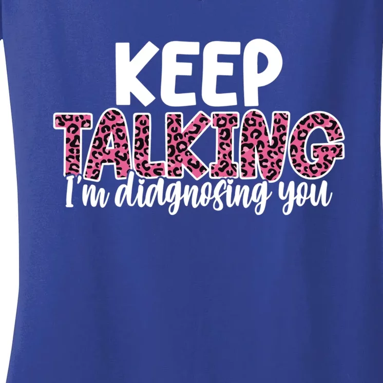 Leopard Keep Talking I'm Diagnosing You For Therapist Gift Women's V-Neck T-Shirt