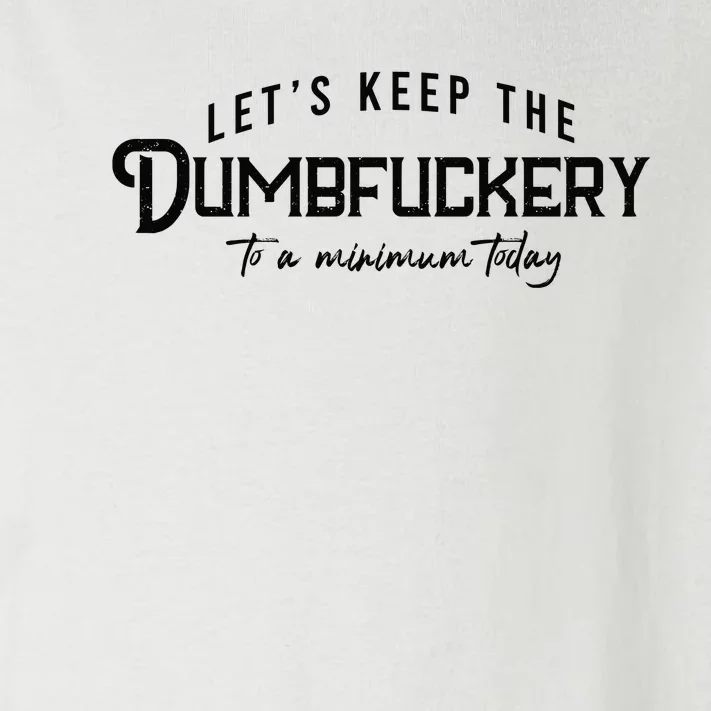 LetS Keep The Dumbfuckery To A Minimum Today Toddler Long Sleeve Shirt