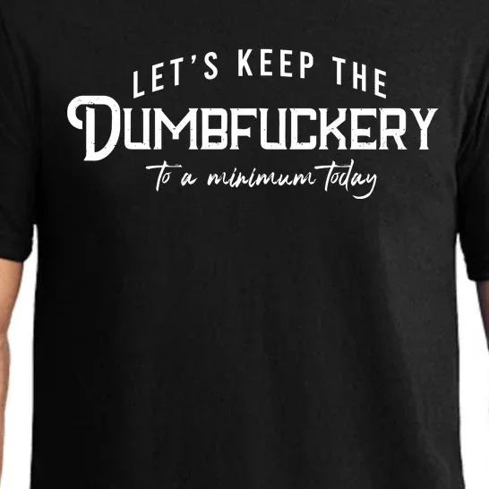 LetS Keep The Dumbfuckery To A Minimum Today Pajama Set