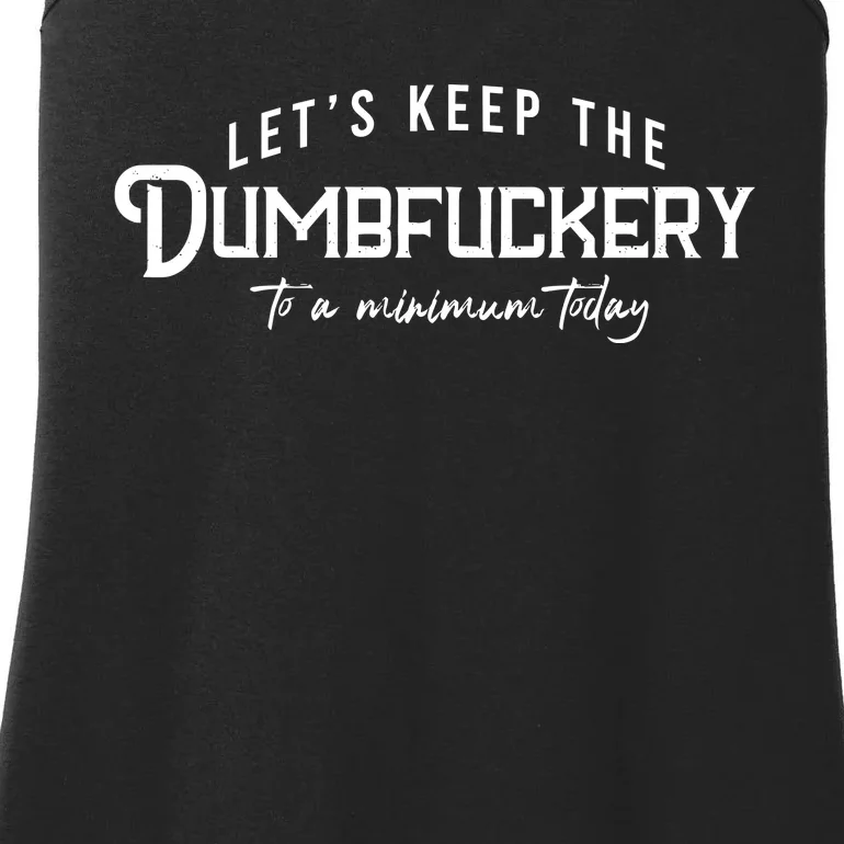 LetS Keep The Dumbfuckery To A Minimum Today Ladies Essential Tank