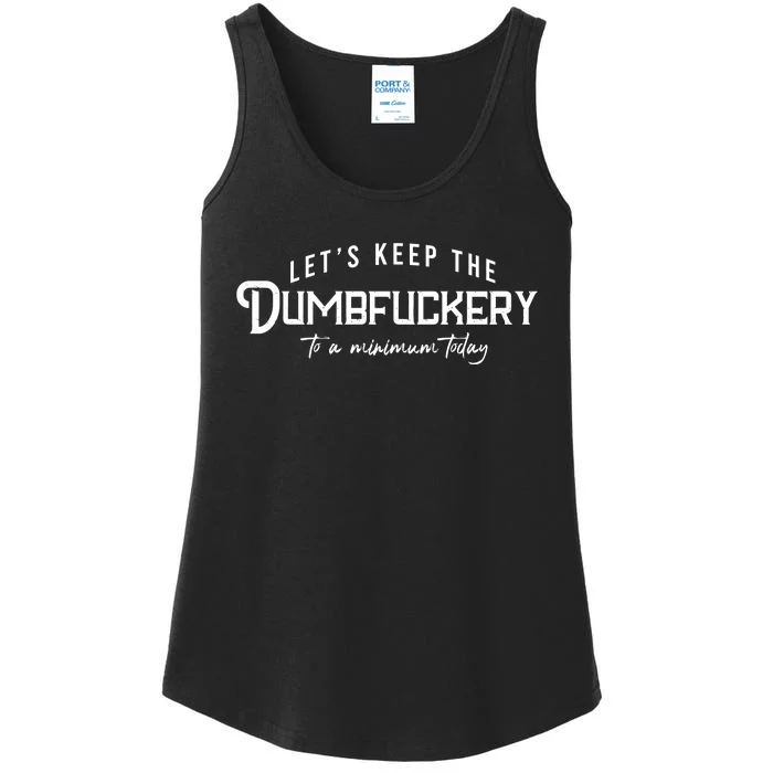 LetS Keep The Dumbfuckery To A Minimum Today Ladies Essential Tank