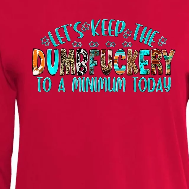 LetS Keep The Dumbfuckery To A Minimum Today Womens Cotton Relaxed Long Sleeve T-Shirt