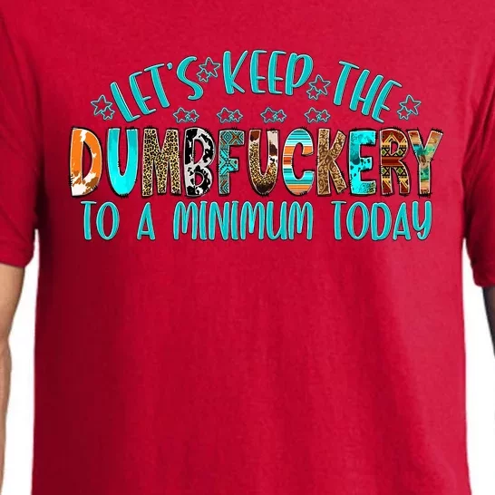 LetS Keep The Dumbfuckery To A Minimum Today Pajama Set