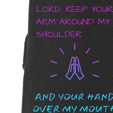 Lord Keep Your Arm Around My Shoulder Hand Over My Mouth Doggie 3-End Fleece Hoodie