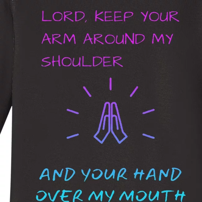 Lord Keep Your Arm Around My Shoulder Hand Over My Mouth Baby Long Sleeve Bodysuit