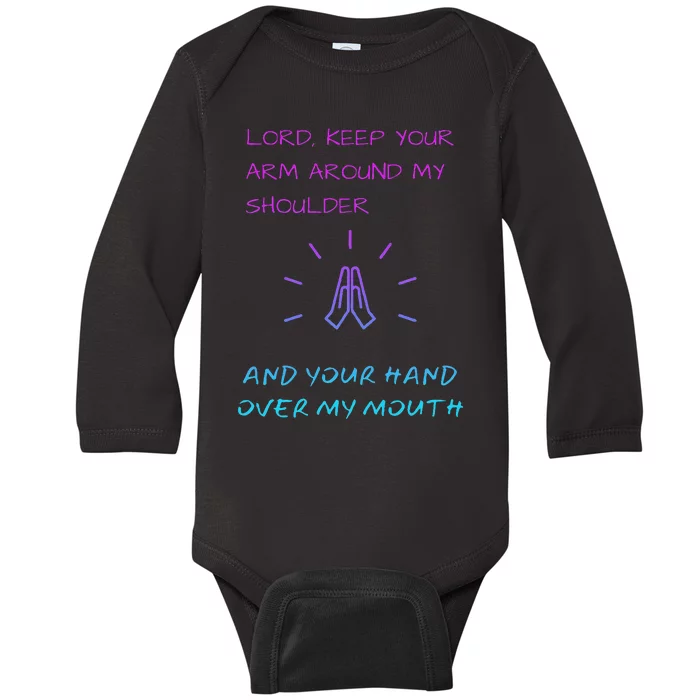 Lord Keep Your Arm Around My Shoulder Hand Over My Mouth Baby Long Sleeve Bodysuit