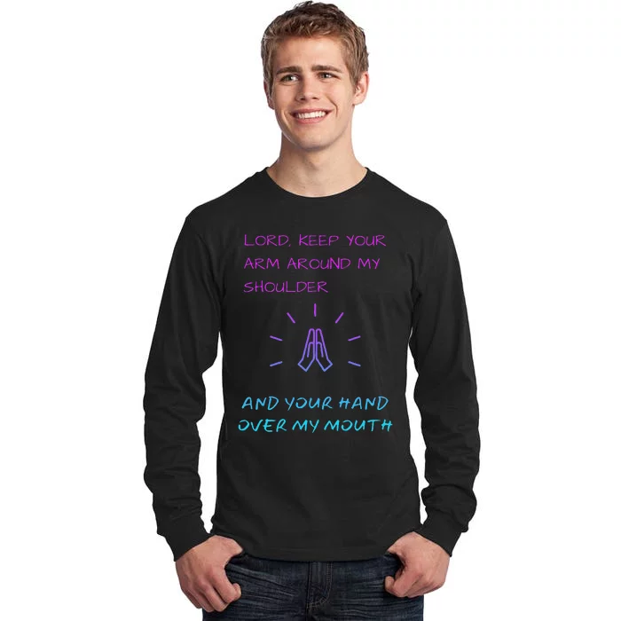 Lord Keep Your Arm Around My Shoulder Hand Over My Mouth Tall Long Sleeve T-Shirt