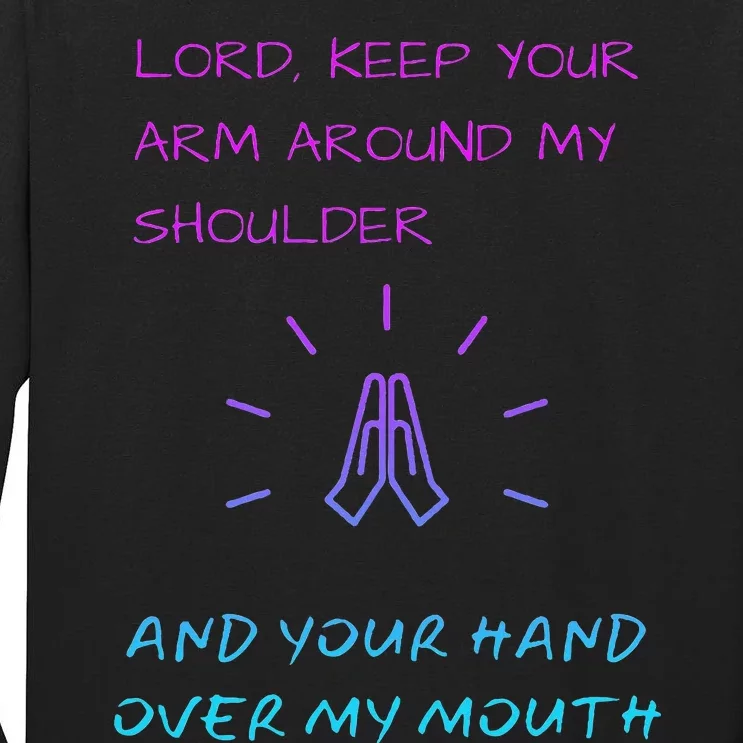 Lord Keep Your Arm Around My Shoulder Hand Over My Mouth Tall Long Sleeve T-Shirt