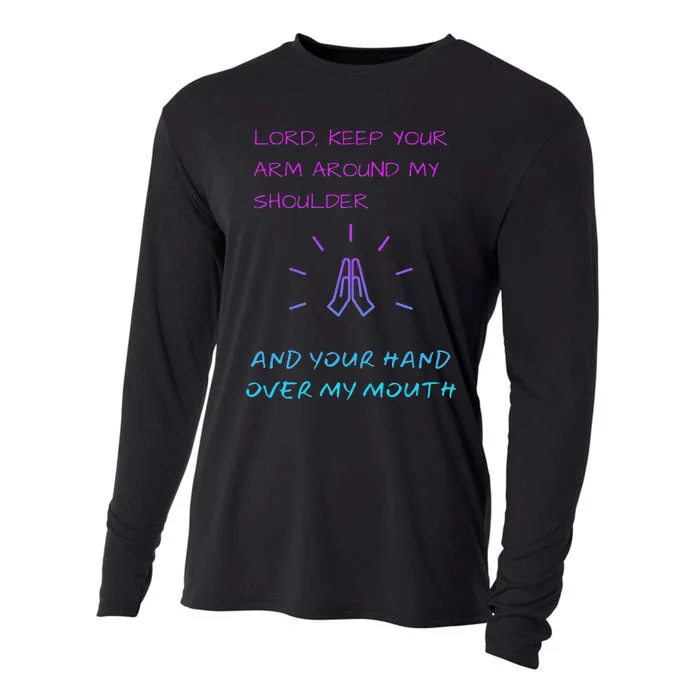 Lord Keep Your Arm Around My Shoulder Hand Over My Mouth Cooling Performance Long Sleeve Crew