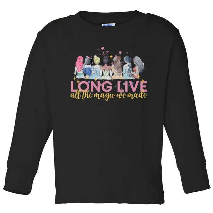 Long Live All The Magic We Made Princess Toddler Long Sleeve Shirt