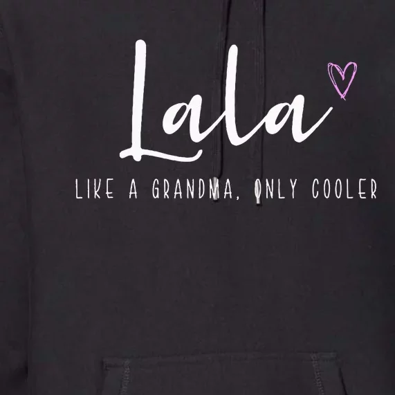 Lala Like A Grandma Only Cooler MotherS Day Premium Hoodie