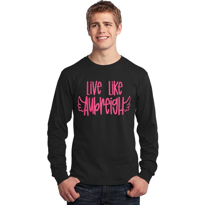 Live Like Aubreigh Tall Long Sleeve T-Shirt