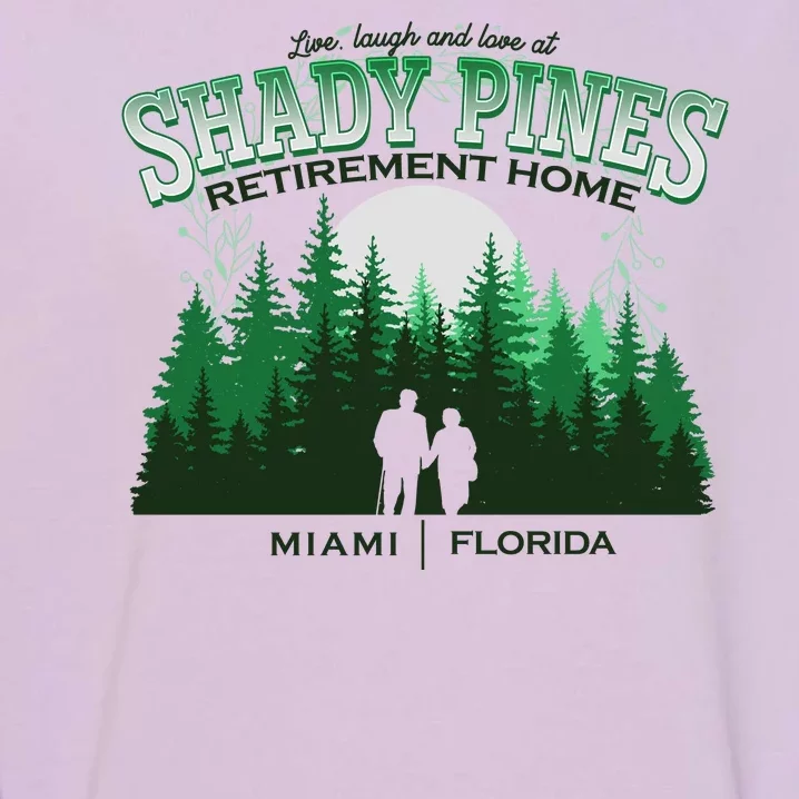 Live Laugh And Love At Shady Pines Retirement Home Miami Florida Garment-Dyed Sweatshirt