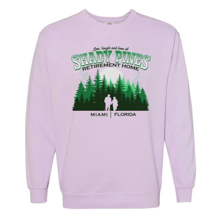 Live Laugh And Love At Shady Pines Retirement Home Miami Florida Garment-Dyed Sweatshirt