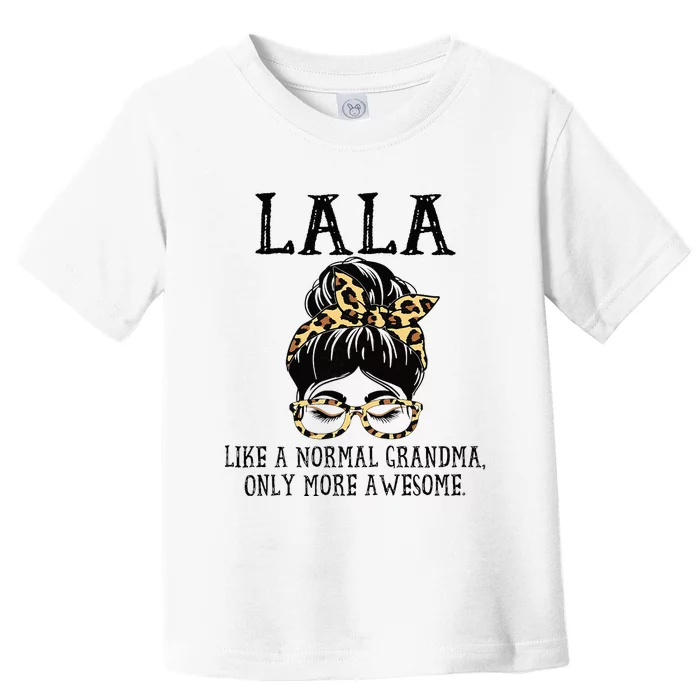 LaLa Like A Normal Grandma Only More Awesome Mothers Day Toddler T-Shirt