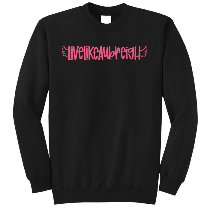 Live Like Aubreigh Tall Sweatshirt