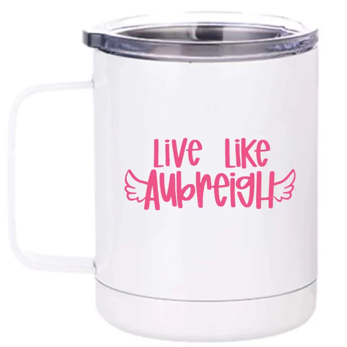 Live Like Aubreigh Front & Back 12oz Stainless Steel Tumbler Cup