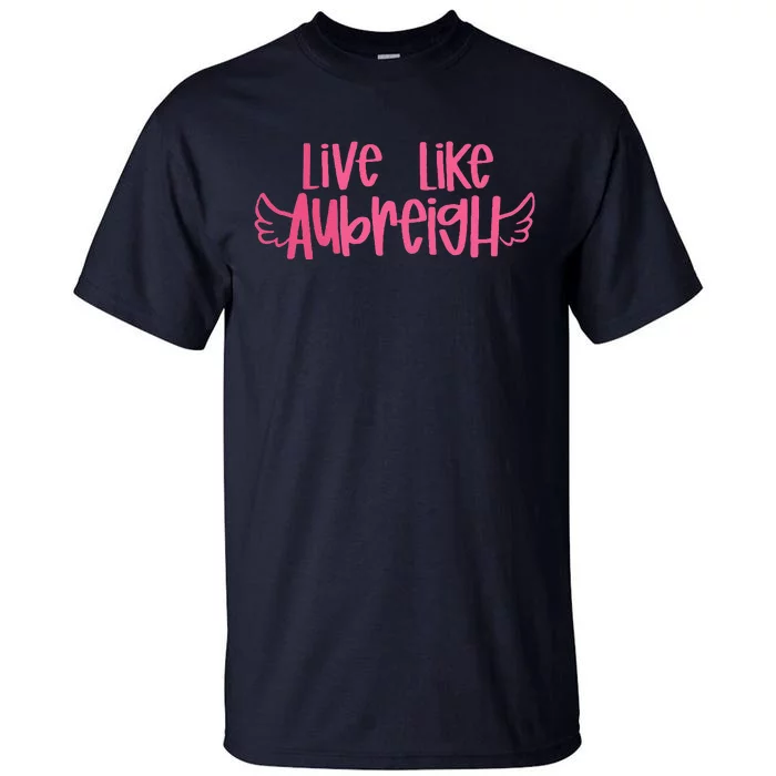 Live Like Aubreigh Tall T-Shirt