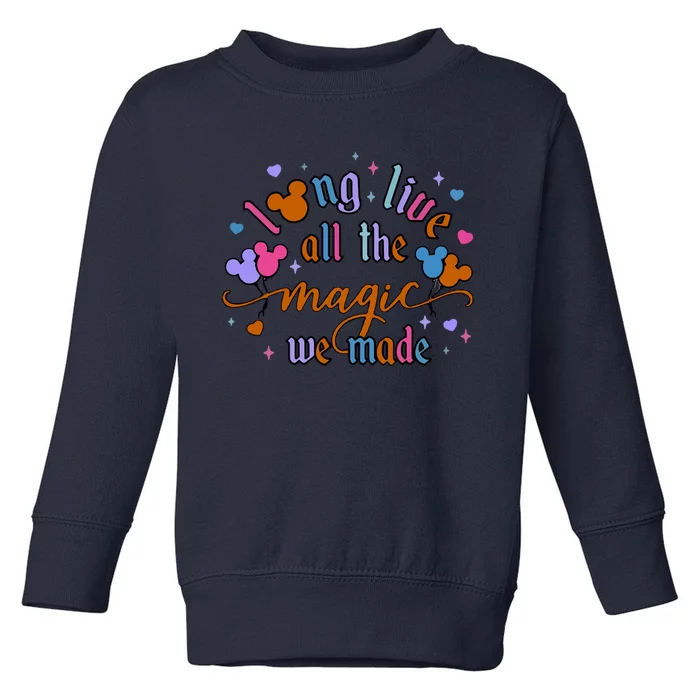 Long Live All The Magic We Made Toddler Sweatshirt