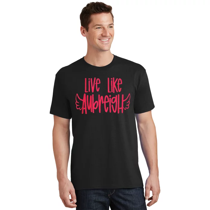 Live Like Aubreigh Inspirational Design T-Shirt