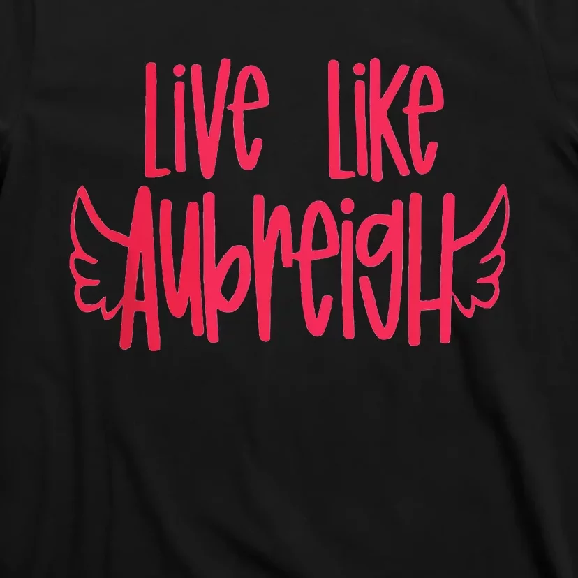 Live Like Aubreigh Inspirational Design T-Shirt