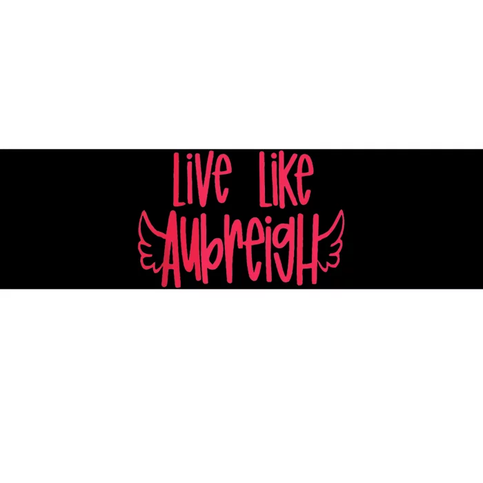 Live Like Aubreigh Inspirational Design Bumper Sticker