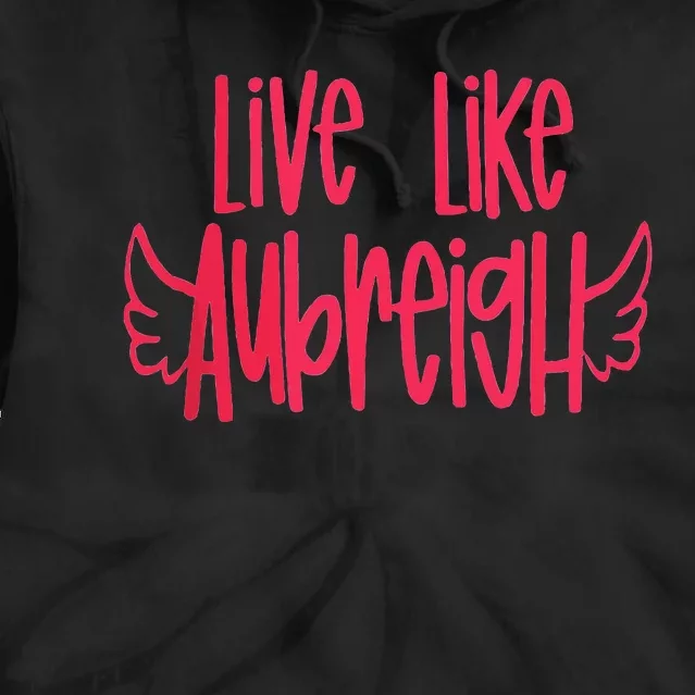 Live Like Aubreigh Inspirational Design Tie Dye Hoodie