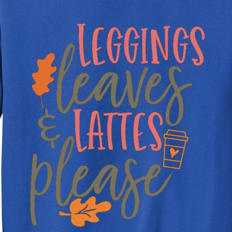 Leggings Leaves And Lattes Please Funny Pumpkin Spice Lovers Cute Gift Tall Sweatshirt