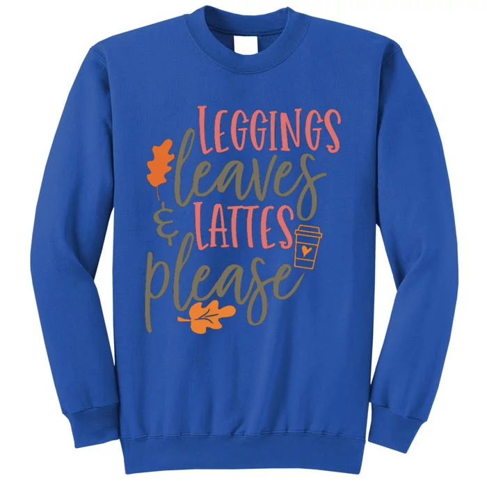 Leggings Leaves And Lattes Please Funny Pumpkin Spice Lovers Cute Gift Tall Sweatshirt