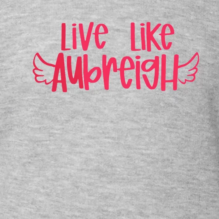 Live Like Aubreigh Toddler Sweatshirt