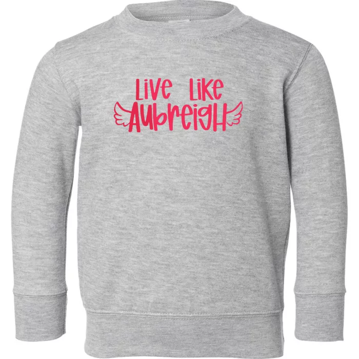 Live Like Aubreigh Toddler Sweatshirt