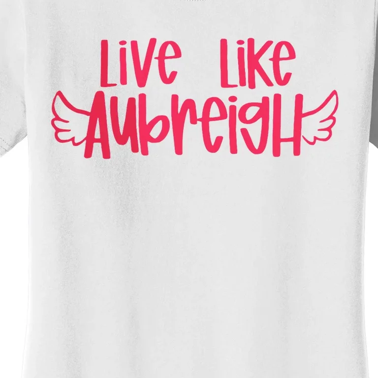 Live Like Aubreigh Women's T-Shirt