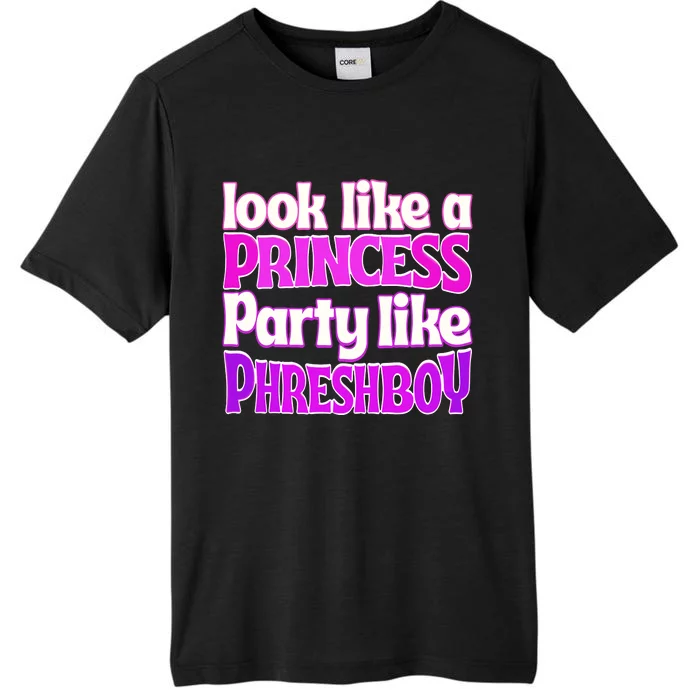 Look Like A Princess Party Like Phreshboy ChromaSoft Performance T-Shirt