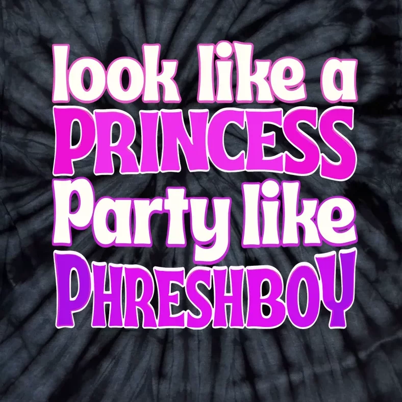 Look Like A Princess Party Like Phreshboy Tie-Dye T-Shirt