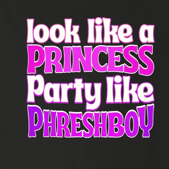 Look Like A Princess Party Like Phreshboy Toddler Long Sleeve Shirt