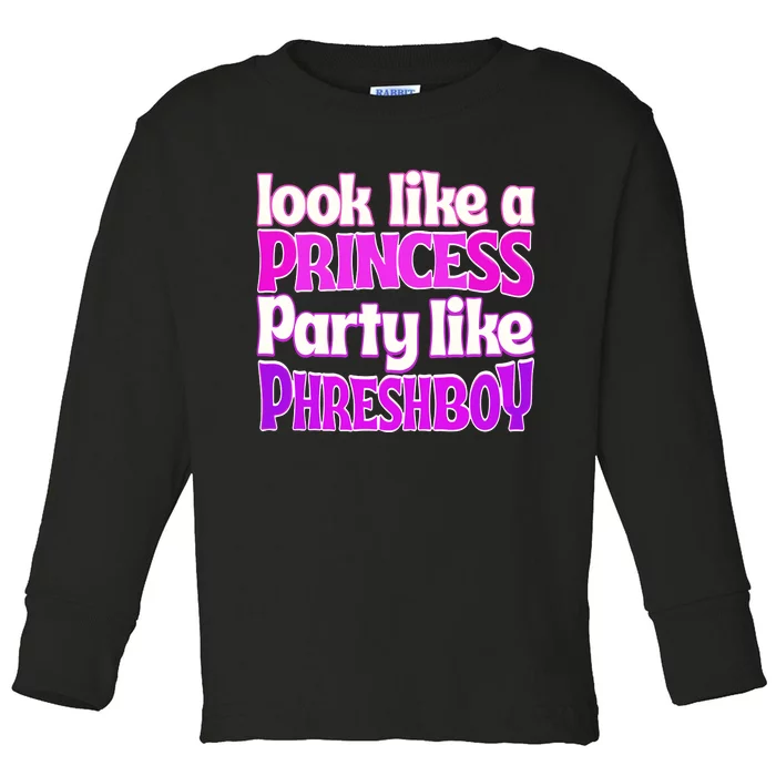 Look Like A Princess Party Like Phreshboy Toddler Long Sleeve Shirt