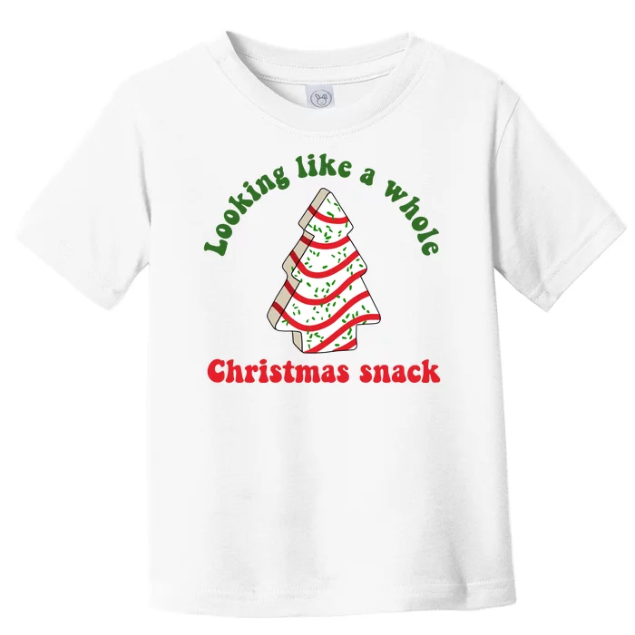 Looking Like A Whole Christmas Snack Toddler T-Shirt