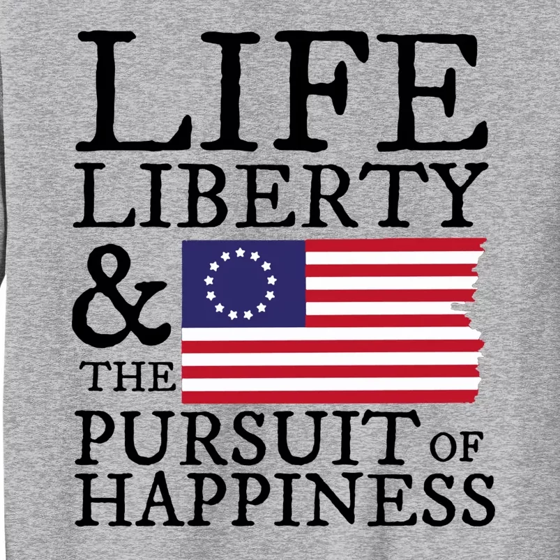 Life Liberty And The Pursuit Of Happiness 4th Of July Tall Sweatshirt