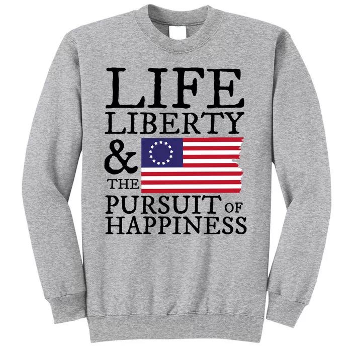 Life Liberty And The Pursuit Of Happiness 4th Of July Tall Sweatshirt