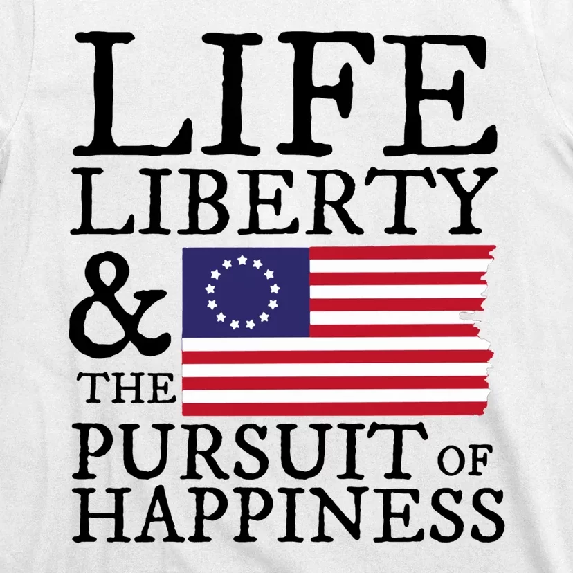 Life Liberty And The Pursuit Of Happiness 4th Of July T-Shirt