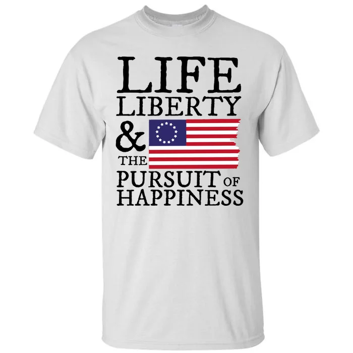 Life Liberty And The Pursuit Of Happiness 4th Of July Tall T-Shirt