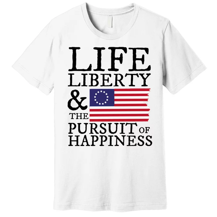 Life Liberty And The Pursuit Of Happiness 4th Of July Premium T-Shirt