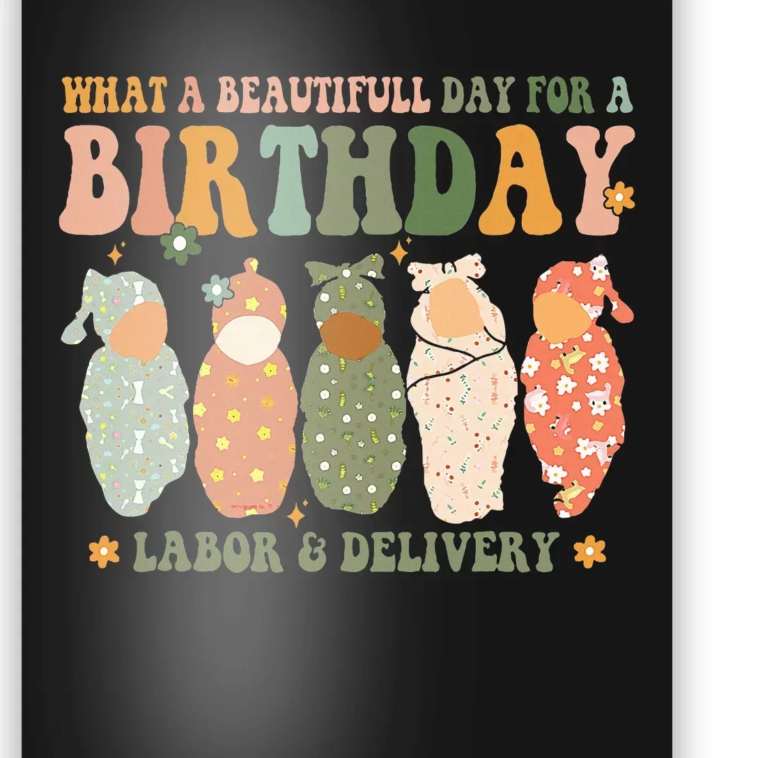 Labor L And D Nurse Swaddle Baby Beautiful Day For Birthday Poster