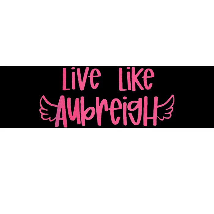 Live Like Aubreigh Gift Bumper Sticker