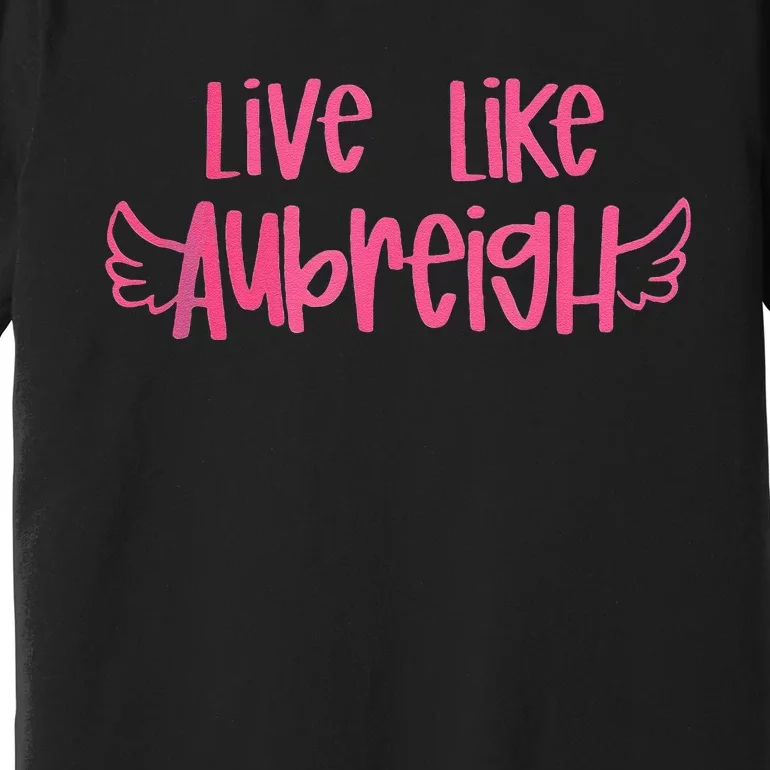 Live Like Aubreigh Gift Premium T-Shirt