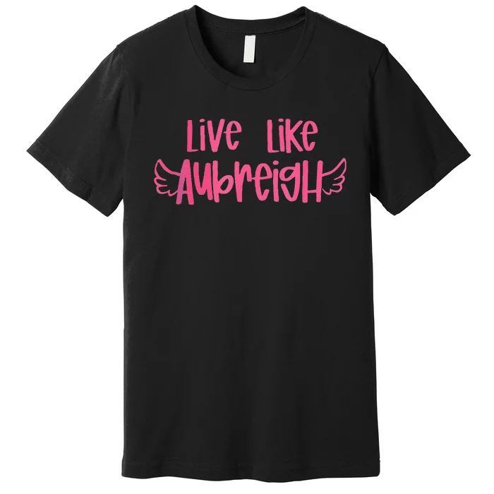 Live Like Aubreigh Gift Premium T-Shirt