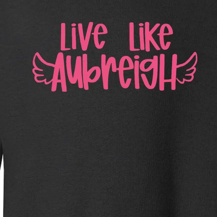 Live Like Aubreigh Toddler Sweatshirt